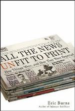 All the News Unfit to Print: How Things Were... and How They Were Reported