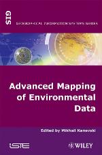 Advanced mapping of environmental data : geostatistics, machine learning and Bayesian maximum entropy