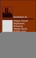 Guidelines for vapor cloud explosion, pressure vessel burst, BLEVE, and flash fire hazards.
