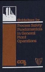 Guidelines for process safety fundamentals in general plant operations.