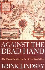 Against The Dead Hand The Uncertain Struggle For Global Capitalism