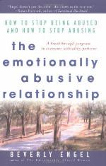 The Emotionally Abusive Relationship: How to Stop Being Abused and How to Stop Abusing