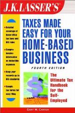 J. K. Lasser's Taxes Made Easy for Your Home-Based Business