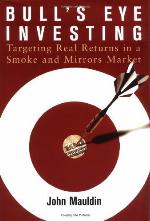 Bull's eye investing : targeting real returns in a smoke and mirrors market