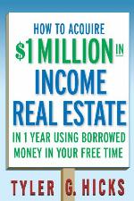 How to Acquire $1-Million in Income Real Estate in One Year Using Borrowed Money in Your Free Time