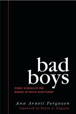 Bad boys : public schools in the making of Black masculinity