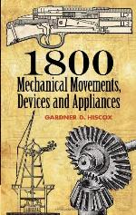 1800 Mechanical Movements, Devices and Appliances