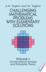 Challenging Mathematical Problems with Elementary Solutions, Vol. I