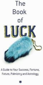 The Book of Luck: A Guide to Success, Fortune, Palmistry and Astrology