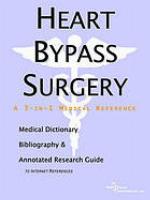 Heart bypass surgery : a medical dictionary, bibliography, and annotated research guide to Internet references