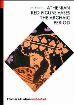 Athenian Red Figure Vases: The Archaic Period: A Handbook (World of Art)