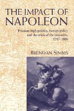 The impact of Napoleon : Prussian high politics, foreign policy and the crisis of the executive, 1797-1806