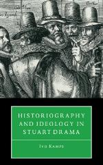 Historiography and ideology in Stuart drama