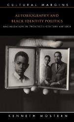 Autobiography and Black identity politics : racialization in twentieth-century America