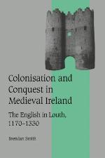 Colonisation and conquest in medieval Ireland the English in Louth, 1170-1330