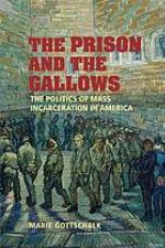 The prison and the gallows : the politics of mass incarceration in America