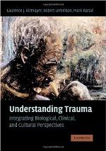 Understanding trauma : integrating biological, clinical, and cultural perspectives