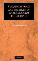 Pierre Gassendi and the Birth of Early Modern Philosophy