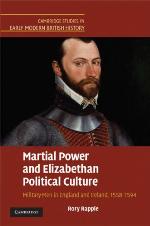 Martial power and Elizabethan political culture : military men in England and Ireland, 1558-1594