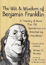 The Wit &amp; Wisdom of Benjamin Franklin