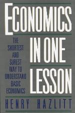 Economics in One Lesson: The Shortest and Surest Way to Understand Basic Economics
