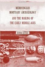 Merovingian Mortuary Archaeology and the Making of the Early Middle Ages