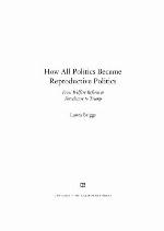 How All Politics Became Reproductive Politics