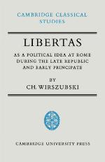 Libertas as a Political Idea at Rome During the Late Republic and Early Principate