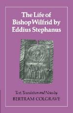 The Life of Bishop Wilfrid by Eddius Stephanus