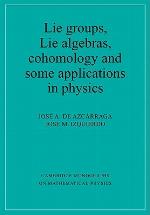 Lie Groups, Lie Algebras, Cohomology and Some Applications in Physics