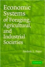 Economic Systems of Foraging, Agricultural, and Industrial Societies