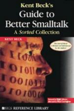 Kent Beck's Guide to Better SmallTalk