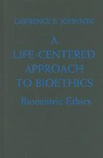 A Life-Centered Approach to Bioethics