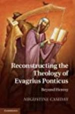 Reconstructing the Theology of Evagrius Ponticus