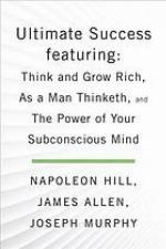 Ultimate Success, Featuring: Think and Grow Rich, As a Man Thinketh, and the Power of Your Subconscious Mind