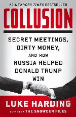 Collusion: Secret Meetings, Dirty Money, and How Russia Helped Donald Trump Win