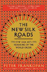 The New Silk Roads: The New Asia and the Remaking of the World Order
