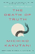 The Death of Truth: Notes on Falsehood in the Age of Trump