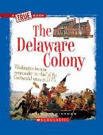 The Delaware Colony (A True Book: The Thirteen Colonies)