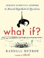 What If? Serious Scientific Answers to Absurd Hypothetical Questions