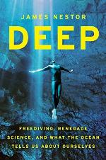 Deep: Freediving, Renegade Science, and What the Ocean Tells Us about Ourselves