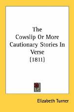 The Cowslip Or More Cautionary Stories In Verse (1811)