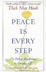 Peace Is Every Step: The Path of Mindfulness in Everyday Life