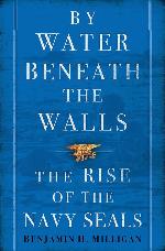 By Water Beneath the Walls: The Rise of the Navy SEALS