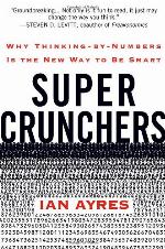 Super Crunchers: Why Thinking-by-Numbers Is the New Way to Be Smart