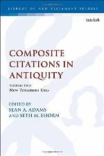 Composite Citations in Antiquity: Volume 2: New Testament Uses (The Library of New Testament Studies, 593)