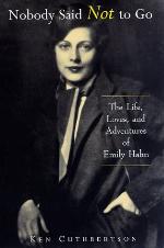 Nobody Said Not to Go: The Life, Loves, and Adventures of Emily Hahn