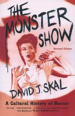 The Monster Show: A Cultural History of Horror; Revised Edition with a New Afterword