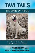 Tavi Tails - The Diary of a Dog: Life Through the Eyes of a Master Human Trainer