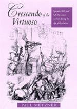 Crescendo of the virtuoso : spectacle, skill, and self-promotion in Paris during the Age of Revolution